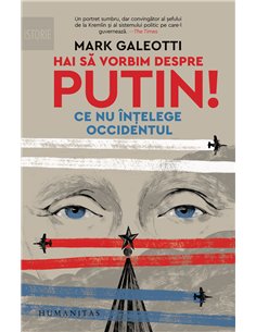 Hai să vorbim despre Putin! - Mark Galeotti | Editura Humanitas