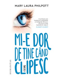 Mi-e dor de tine când clipesc - Mary Laura Philpott | Editura Humanitas