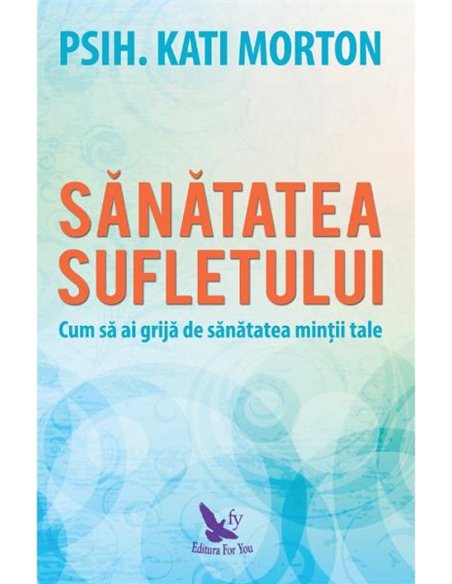 Sănătatea sufletului - Kati Morton | Editura For You