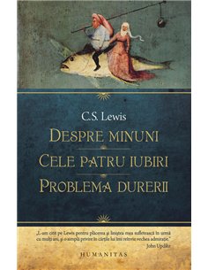 Despre minuni. Cele patru iubiri. Problema durerii - C.S. Lewis | Editura Humanitas