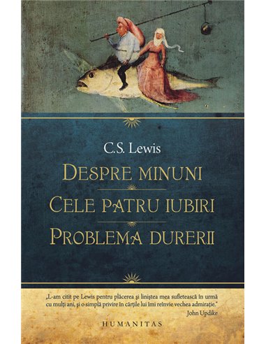 Despre minuni. Cele patru iubiri. Problema durerii - C.S. Lewis | Editura Humanitas