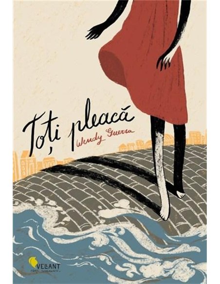 Toti pleaca - Wendy Guerra | Editura Vellant