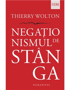 Negaționismul de stânga - Thierry Wolton | Editura Humanitas
