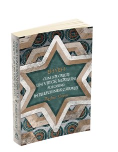 Ehyeh - Cum sa creezi un viitor mai bun folosind intelepciunea Cabalei - Arthur Green | Editura Herald