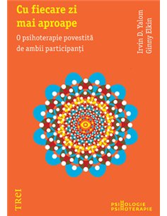 Cu fiecare zi mai aproape - Irvin D. Yalom, Ginny Elkin | Editura Trei