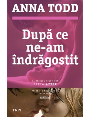 După ce ne-am îndrăgostit - Anna Todd | Editura Trei