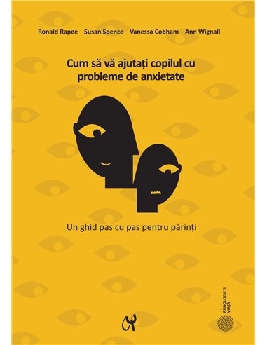 Cum să vă ajutați copilul cu probleme de anxietate Ed. 2021 -  Ronald M. Rapee | Editura ASCR