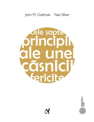 Cele șapte principii ale unei căsnicii fericite Ed.2021 - John M. Gottman, Nan Silver | Editura ASCR
