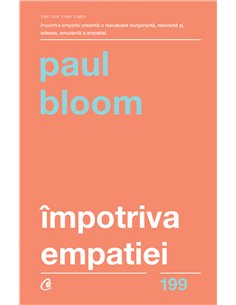Împotriva empatiei - Paul Bloom | Editura Curtea Veche