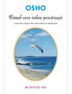 Omul care iubea pescăruşii - Osho | Editura Mix