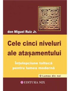 Cele cinci niveluri ale atașamentului - Don Miguel Ruiz Jr. | Editura Mix