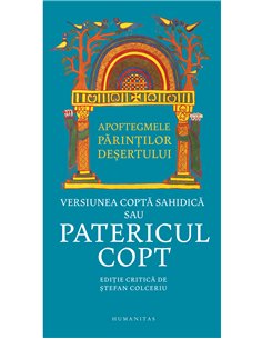 Patericul copt. Apoftegmele Părinților deșertului -  Ștefan Colceriu | Humanitas