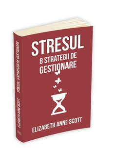 Stresul: 8 strategii de gestionare - Elizabeth Anne Scott | Editura Herald