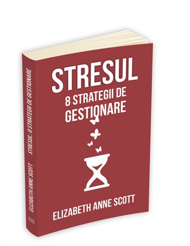 Stresul: 8 strategii de gestionare - Elizabeth Anne Scott | Editura Herald