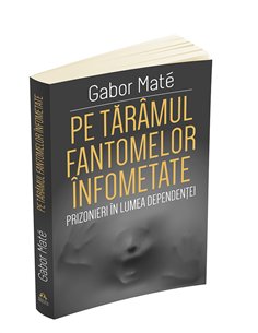 Pe taramul fantomelor infometate. Prizonieri in lumea dependentei - Gabor Mate | Editura Herald