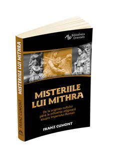 Misteriile lui Mithra - De la originea cultului pana la influenta religioasa asupra Imperiului Roman - Franz Cumont | Editura He