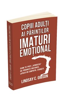 Copiii adulti ai parintilor imaturi emotional - Lindsay C. Gibson | Editura Herald