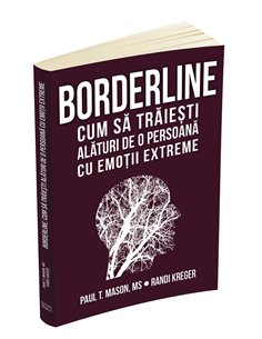 Borderline: cum sa traiesti alaturi de o persoana cu emotii extreme - Randi Kreger | Editura Herald