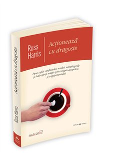 Actioneaza cu dragoste - Russ Harris | Editura Herald