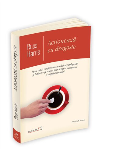 Actioneaza cu dragoste - Russ Harris | Editura Herald