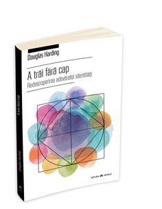 A trai fara cap - Douglas Harding | Editura Herald