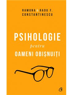 Psihologie pentru oameni obisnuiți. Ediție de colecție. Vol. 1+2  - Ramona& Radu F. Constantinescu | Editura Curtea Veche