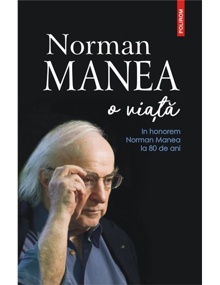 Norman Manea. O viata  - Norman Manea|Editura Polirom
