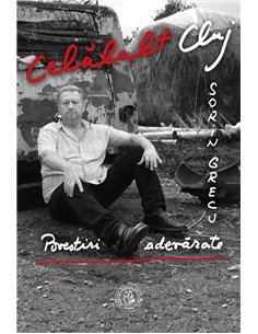 Celălalt Cluj. Povestiri adevărate - Sorin Grecu | Editura Scoala Ardeleana