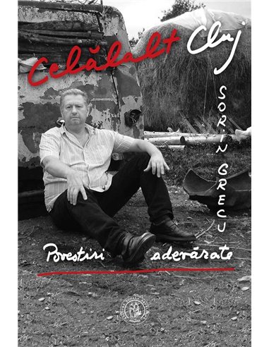 Celălalt Cluj. Povestiri adevărate - Sorin Grecu | Editura Scoala Ardeleana