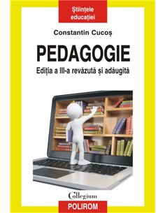 Pedagogie ediţia a III-a revăzută şi adăugită - Constantin Cucoș | Editura Polirom