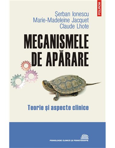 Mecanismele de apărare Ed. III  Teorie și aspecte clinice - Șerban Ionescu , Marie-Madeleine Jacquet , Claude Lhote | Editura Po