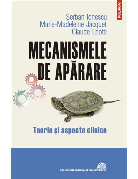 Mecanismele de apărare Ed. III  Teorie și aspecte clinice - Șerban Ionescu , Marie-Madeleine Jacquet , Claude Lhote | Editura Po