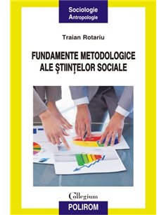 Fundamentele metodologice ale stiintelor sociale   - Traian Rotariu | Editura Polirom