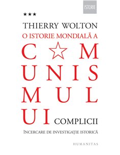 O istorie mondială a comunismului .(Vol 3) Complicii-Thierry Wolton|Editura Humanitas