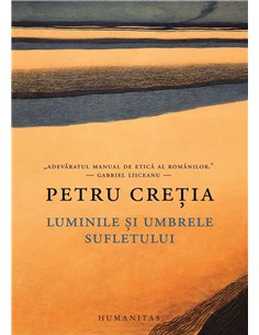 Luminile si umbrele sufletului - Petru Cretia | Humanitas