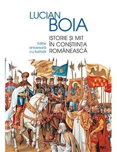 Istorie și mit în conștiința românească - Lucian Boia | Editura Humanitas