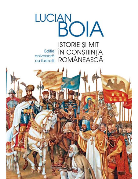 Istorie și mit în conștiința românească - Lucian Boia | Editura Humanitas