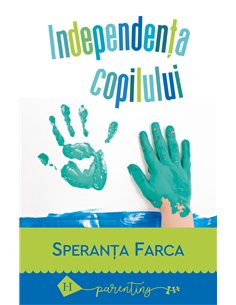 Independența copilului - Speranța Farca | Editura Humanitas