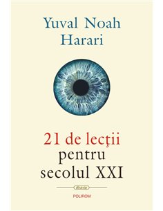 21 de lecții pentru secolul XXI - Yuval Noah Harari | Editura Polirom