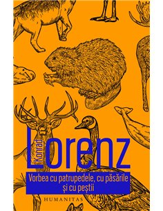 Vorbea cu patrupedele, cu pasarile si cu pestii - Konrad Lorenz | Editura Humanitas