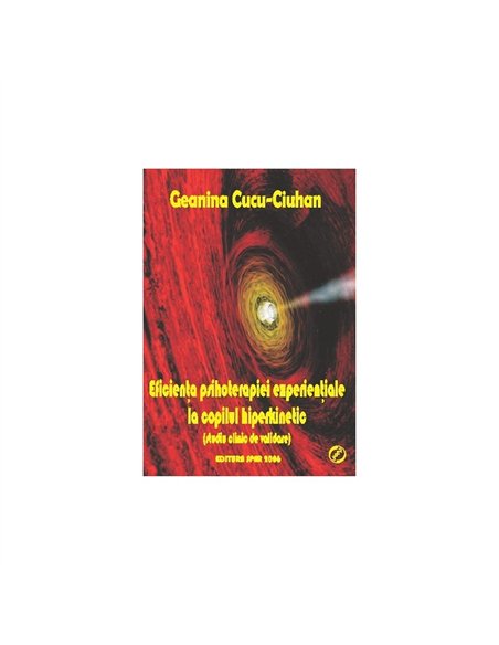 Eficienţa psihoterapiei experienţiale la copilul hiperkinetic - Geanina Cucu-Ciuhan | Editura SPER