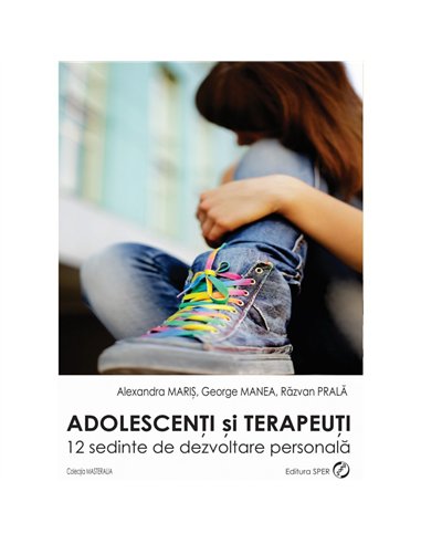 Adolescenți și terapeuți  - Alexandra Mariș, George Manea, Nicu Răzvan Prală | Editura SPER