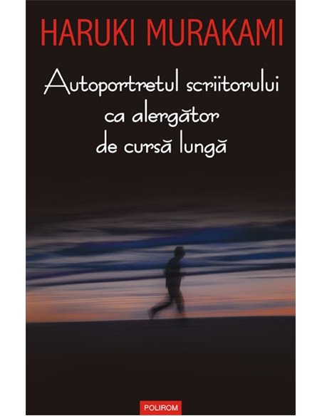 Autoportretul scriitorului ca alergător de cursă lungă - Haruki Murakami | Editura Polirom