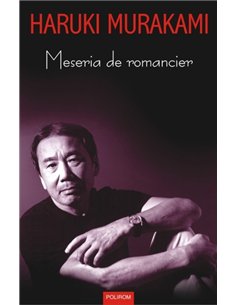 Meseria de romancier - Haruki Murakami | Editura Polirom