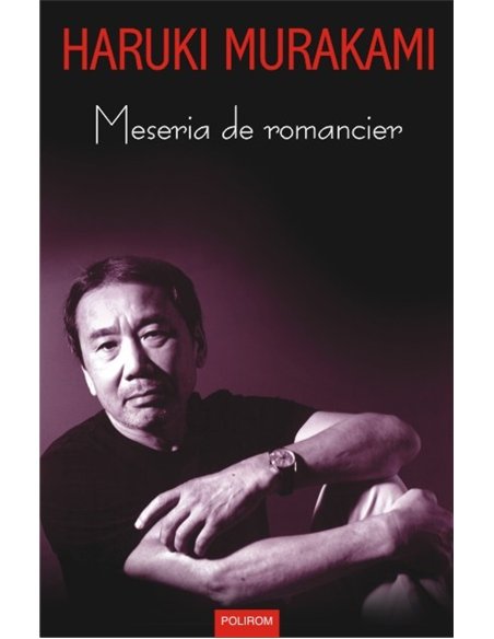 Meseria de romancier - Haruki Murakami | Editura Polirom