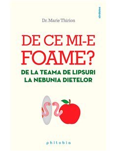 De ce mi-e foame: de la teama de lipsuri la nebunia dietelor  - Marie Thirion | Editura Philobia