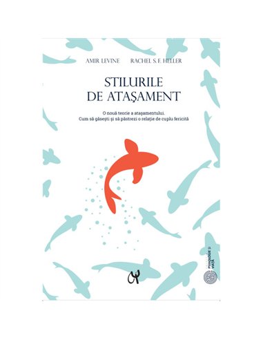 Stilurile de Atasament. O noua teorie a atasamentului - Amir Levine si Rachel S.F. Heller | ASCR