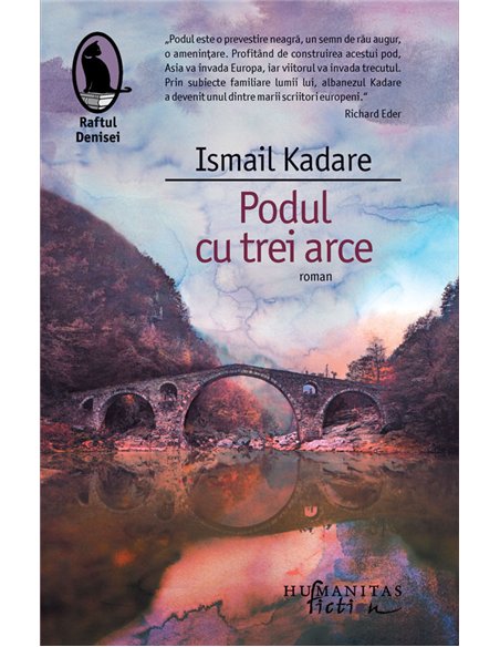 Podul cu trei arce - Ismail Kadare | Editura Humanitas