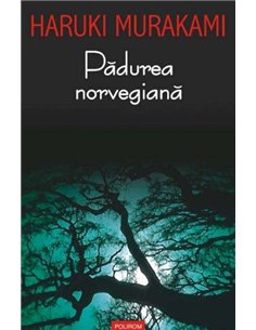 Padurea norvegiana - Haruki Murakami | Editura Polirom