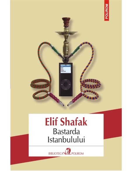 Bastarda Istanbulului  ed. 2016 - Elif Shafak | Editura Polirom